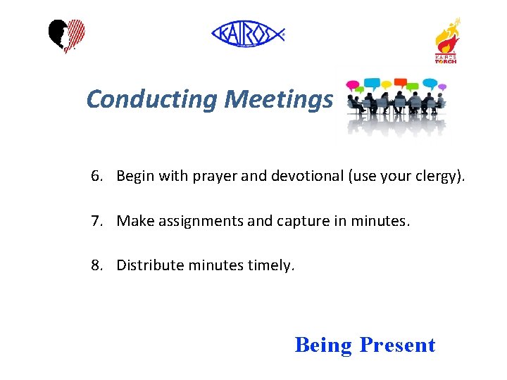 Conducting Meetings 6. Begin with prayer and devotional (use your clergy). 7. Make assignments