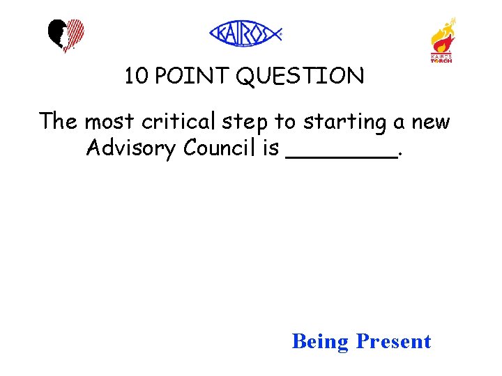 10 POINT QUESTION The most critical step to starting a new Advisory Council is