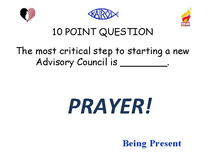 10 POINT QUESTION The most critical step to starting a new Advisory Council is