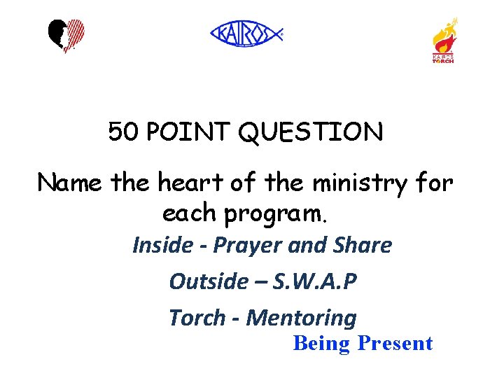 50 POINT QUESTION Name the heart of the ministry for each program. Inside -