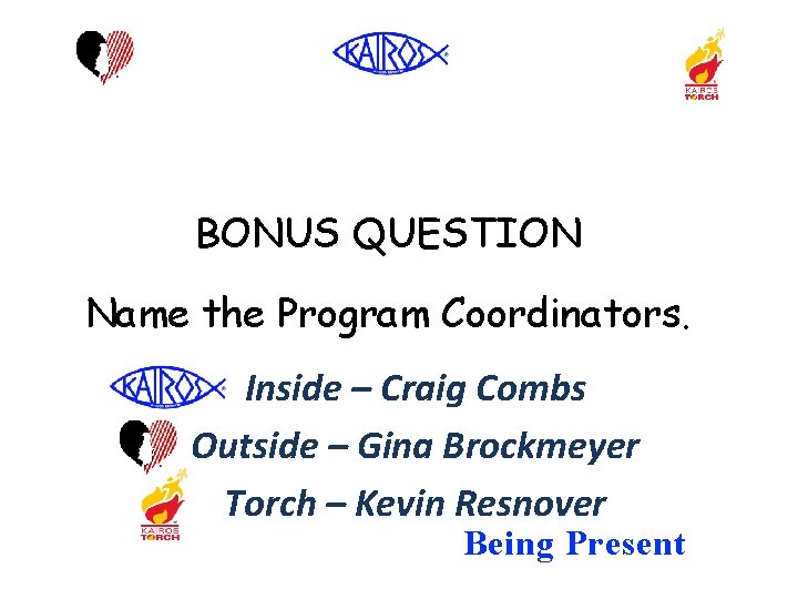 BONUS QUESTION Name the Program Coordinators. Inside – Craig Combs Outside – Gina Brockmeyer