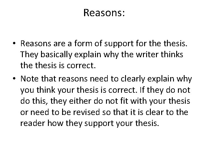 Reasons: • Reasons are a form of support for thesis. They basically explain why