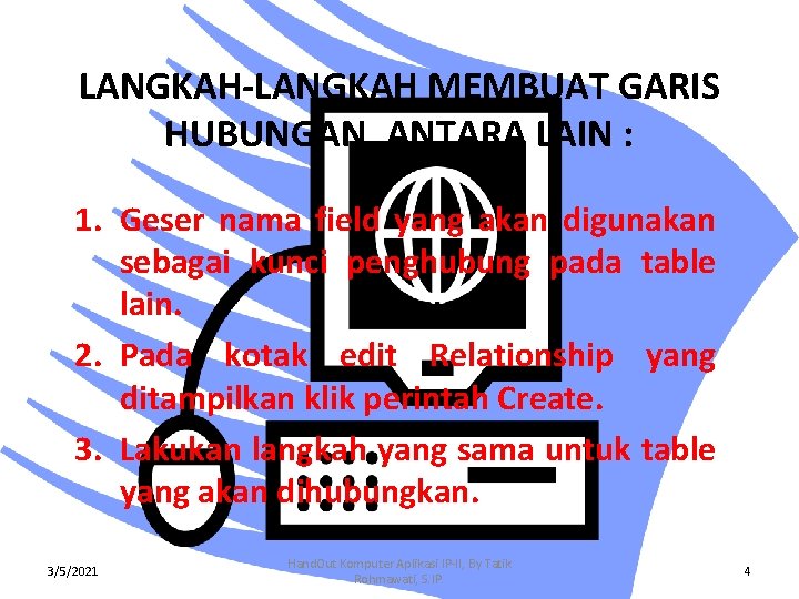 LANGKAH-LANGKAH MEMBUAT GARIS HUBUNGAN, ANTARA LAIN : 1. Geser nama field yang akan digunakan