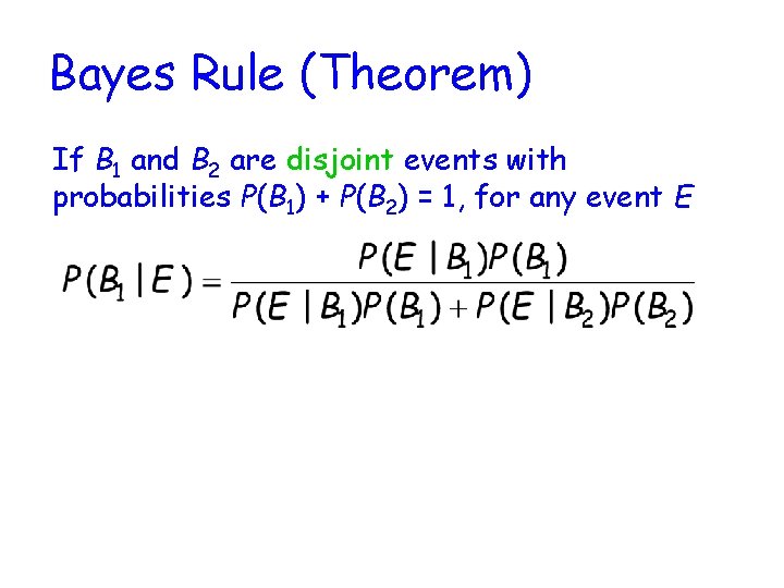 Bayes Rule (Theorem) If B 1 and B 2 are disjoint events with probabilities