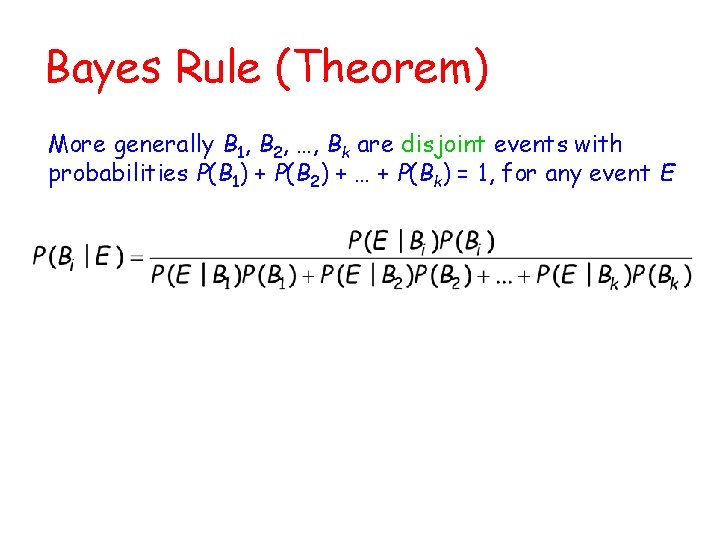 Bayes Rule (Theorem) More generally B 1, B 2, …, Bk are disjoint events