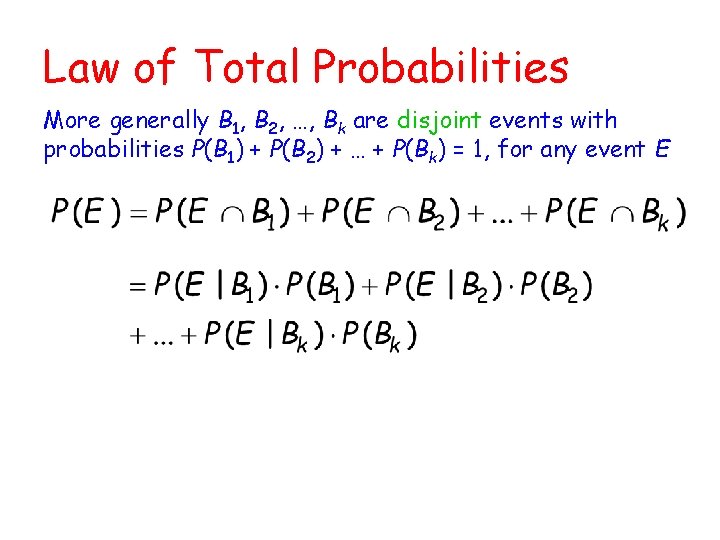 Law of Total Probabilities More generally B 1, B 2, …, Bk are disjoint