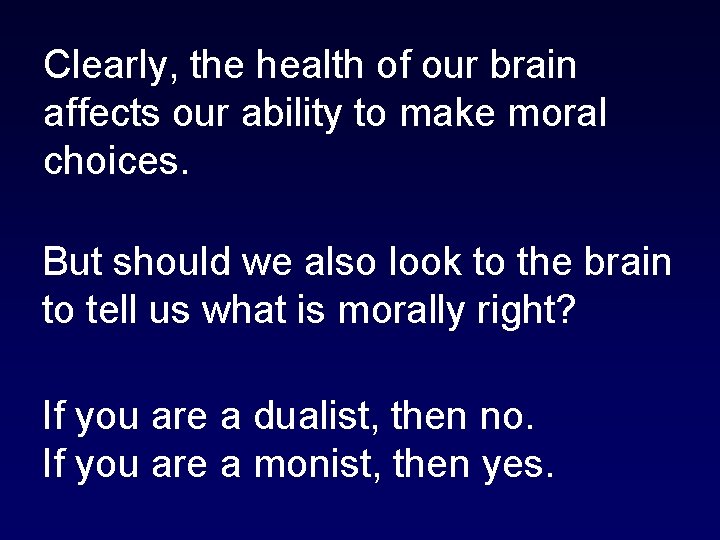 Clearly, the health of our brain affects our ability to make moral choices. But