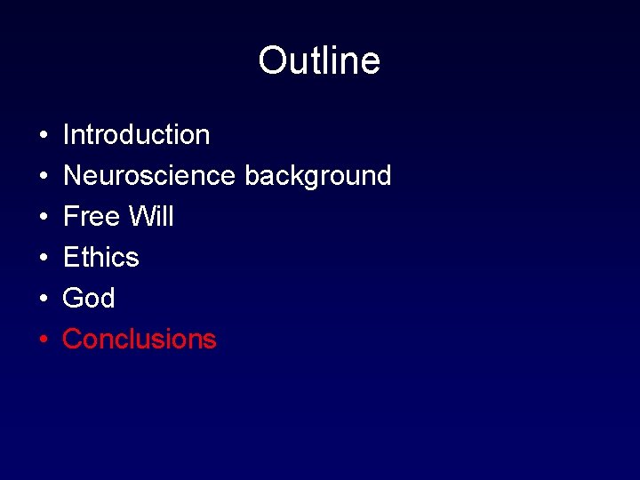 Outline • • • Introduction Neuroscience background Free Will Ethics God Conclusions 