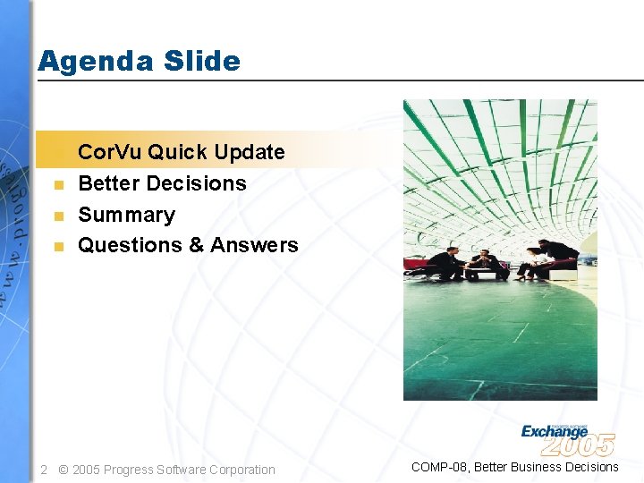 Agenda Slide n n Cor. Vu Quick Update Better Decisions Summary Questions & Answers