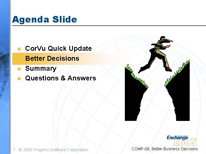 Agenda Slide n n Cor. Vu Quick Update Better Decisions Summary Questions & Answers