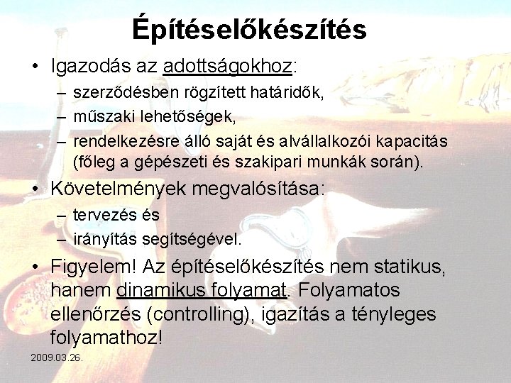 Építéselőkészítés • Igazodás az adottságokhoz: – szerződésben rögzített határidők, – műszaki lehetőségek, – rendelkezésre