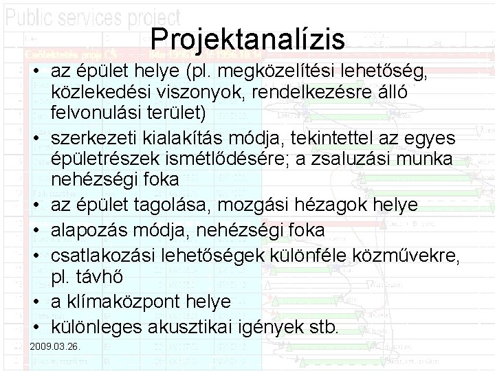 Projektanalízis • az épület helye (pl. megközelítési lehetőség, közlekedési viszonyok, rendelkezésre álló felvonulási terület)