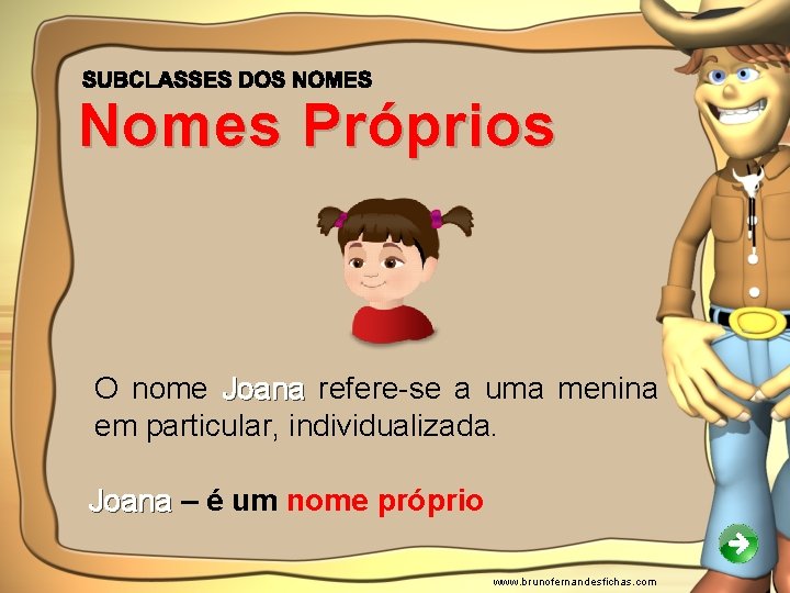 Nomes Próprios O nome Joana refere-se a uma menina em particular, individualizada. Joana –