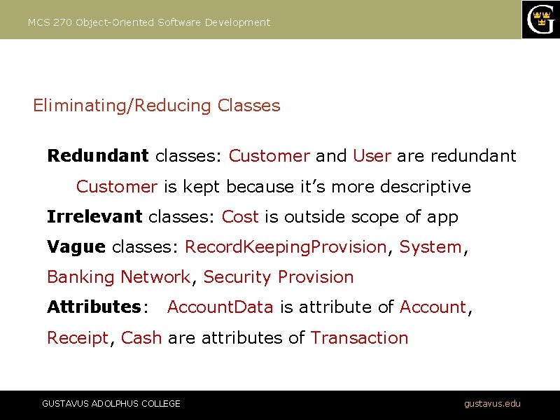 MCS 270 Object-Oriented Software Development Eliminating/Reducing Classes Redundant classes: Customer and User are redundant