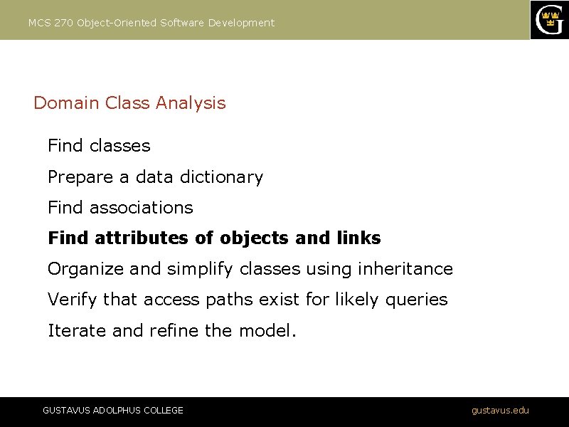 MCS 270 Object-Oriented Software Development Domain Class Analysis Find classes Prepare a data dictionary