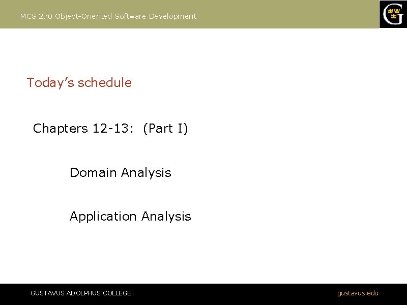 MCS 270 Object-Oriented Software Development Today’s schedule Chapters 12 -13: (Part I) Domain Analysis