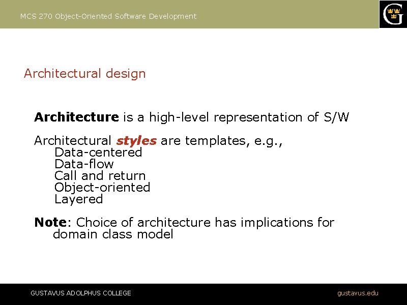 MCS 270 Object-Oriented Software Development Architectural design Architecture is a high-level representation of S/W