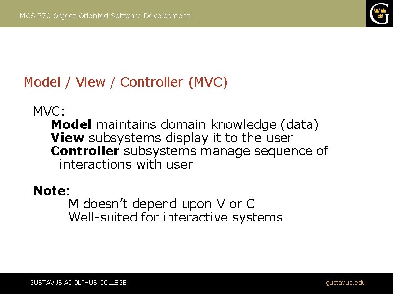 MCS 270 Object-Oriented Software Development Model / View / Controller (MVC) MVC: Model maintains