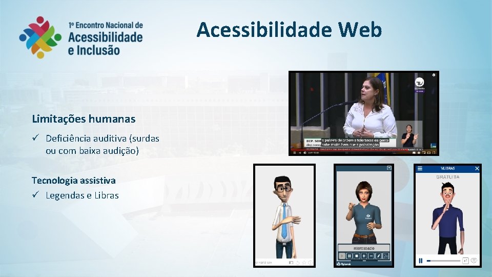 Acessibilidade Web Limitações humanas ü Deficiência auditiva (surdas ou com baixa audição) Tecnologia assistiva