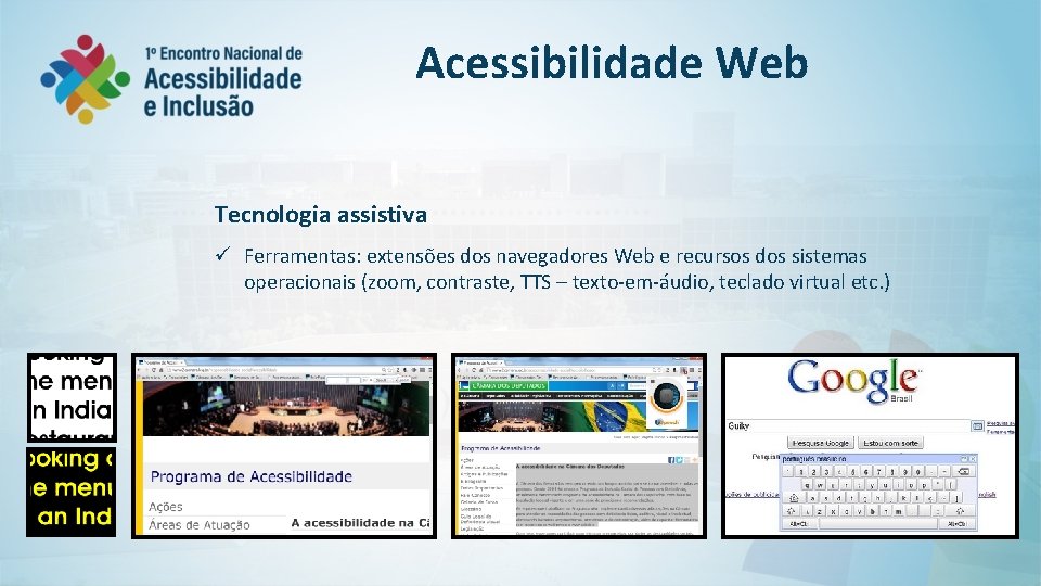 Acessibilidade Web Tecnologia assistiva ü Ferramentas: extensões dos navegadores Web e recursos dos sistemas
