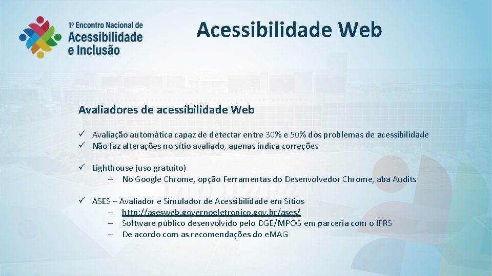 Acessibilidade Web Avaliadores de acessibilidade Web ü Avaliação automática capaz de detectar entre 30%