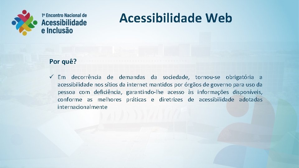 Acessibilidade Web Por quê? ü Em decorrência de demandas da sociedade, tornou-se obrigatória a