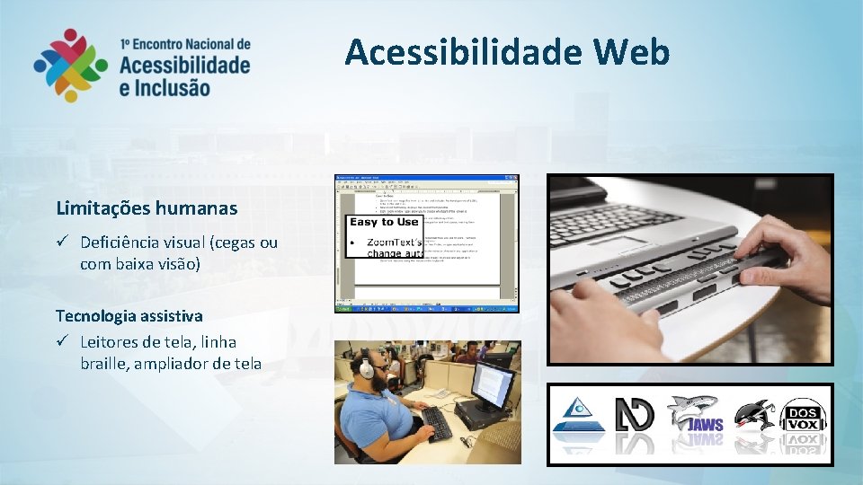 Acessibilidade Web Limitações humanas ü Deficiência visual (cegas ou com baixa visão) Tecnologia assistiva