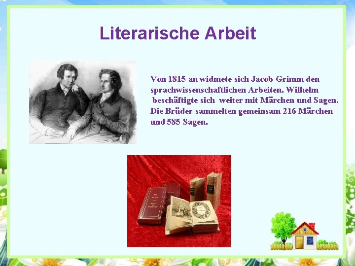 Literarische Arbeit Von 1815 an widmete sich Jacob Grimm den sprachwissenschaftlichen Arbeiten. Wilhelm beschäftigte