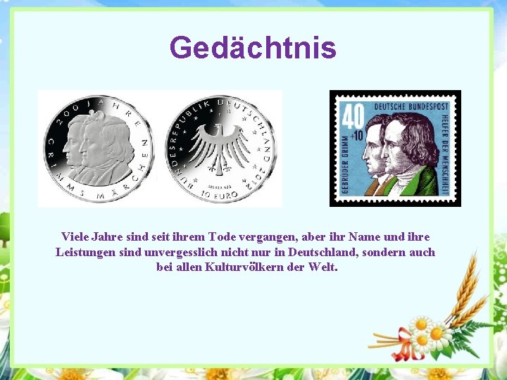 Gedächtnis Viele Jahre sind seit ihrem Tode vergangen, aber ihr Name und ihre Leistungen