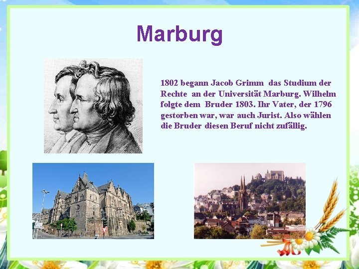 Marburg 1802 begann Jacob Grimm das Studium der Rechte an der Universität Marburg. Wilhelm