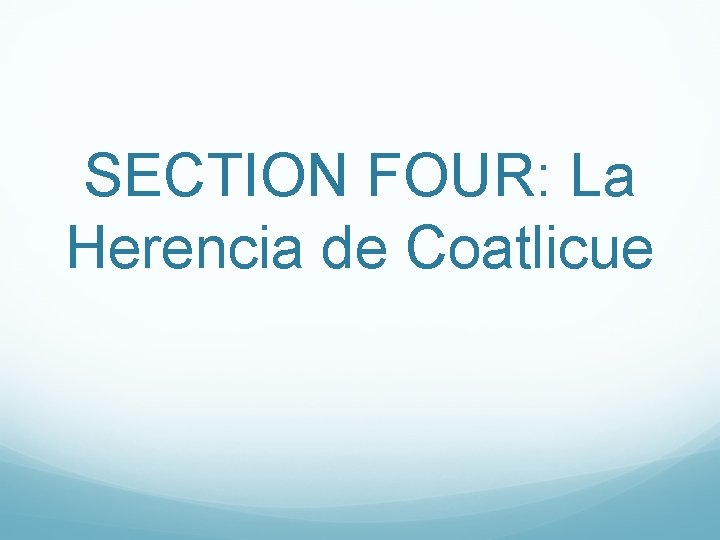 SECTION FOUR: La Herencia de Coatlicue 