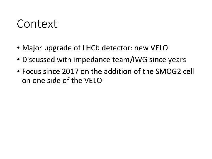 Context • Major upgrade of LHCb detector: new VELO • Discussed with impedance team/IWG