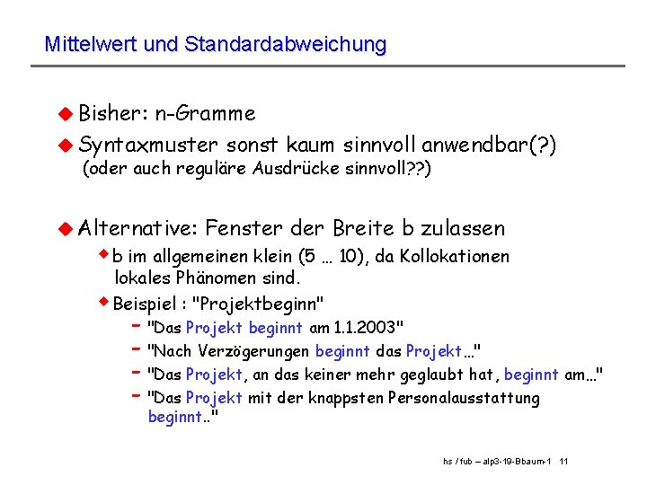 Mittelwert und Standardabweichung u Bisher: n-Gramme u Syntaxmuster sonst kaum sinnvoll anwendbar(? ) (oder