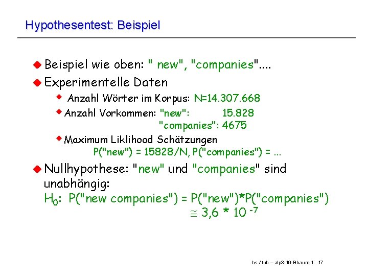 Hypothesentest: Beispiel u Beispiel wie oben: " new", "companies". . u Experimentelle Daten w