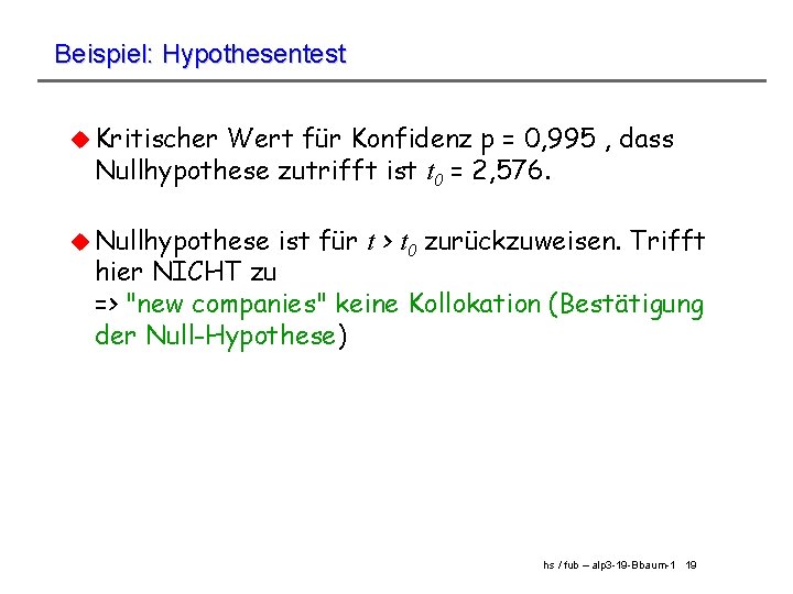 Beispiel: Hypothesentest u Kritischer Wert für Konfidenz p = 0, 995 , dass Nullhypothese