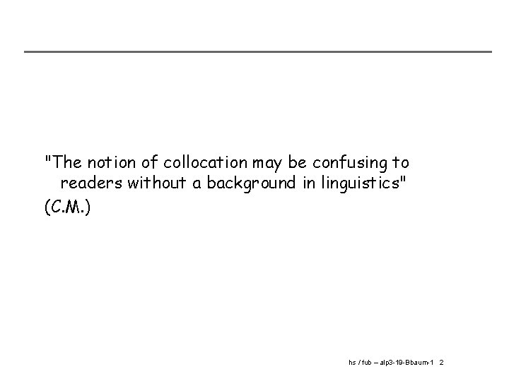 "The notion of collocation may be confusing to readers without a background in linguistics"