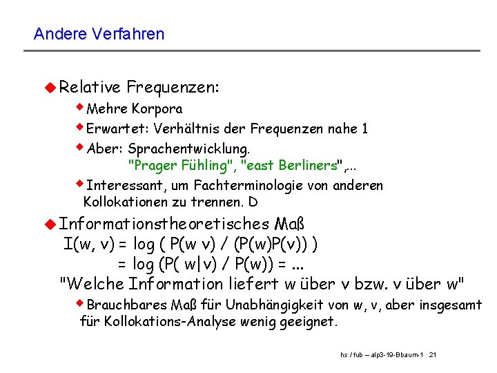 Andere Verfahren u Relative Frequenzen: w. Mehre Korpora w. Erwartet: Verhältnis der Frequenzen nahe