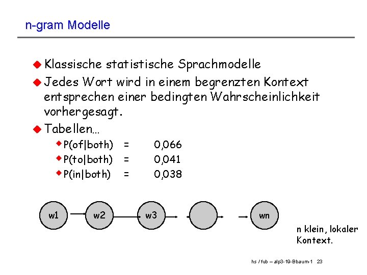 n-gram Modelle u Klassische statistische Sprachmodelle u Jedes Wort wird in einem begrenzten Kontext