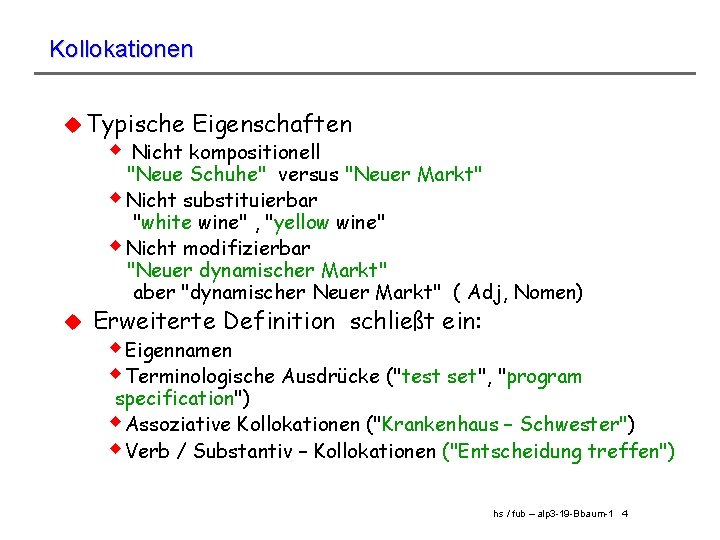 Kollokationen u Typische Eigenschaften w Nicht kompositionell "Neue Schuhe" versus "Neuer Markt" w. Nicht