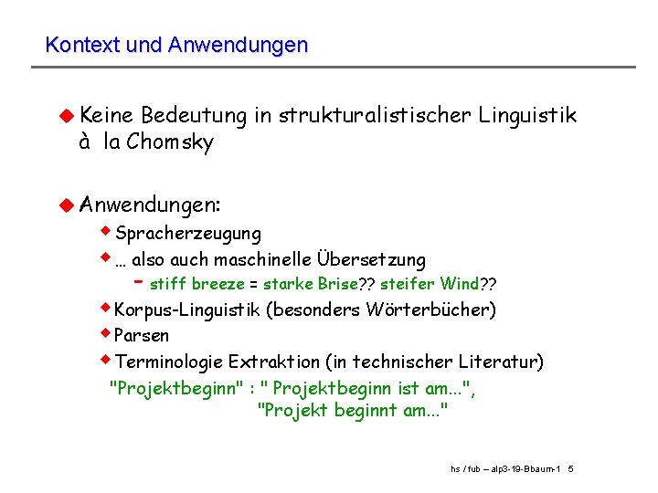 Kontext und Anwendungen u Keine Bedeutung in strukturalistischer Linguistik à la Chomsky u Anwendungen: