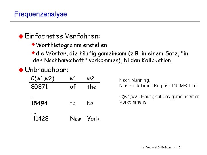 Frequenzanalyse u Einfachstes Verfahren: w. Worthistogramm erstellen wdie Wörter, die häufig gemeinsam (z. B.