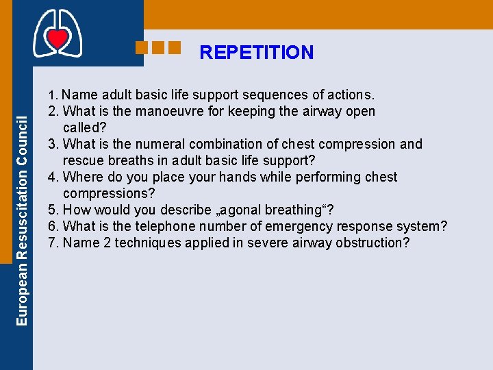 REPETITION European Resuscitation Council 1. Name adult basic life support sequences of actions. 2.