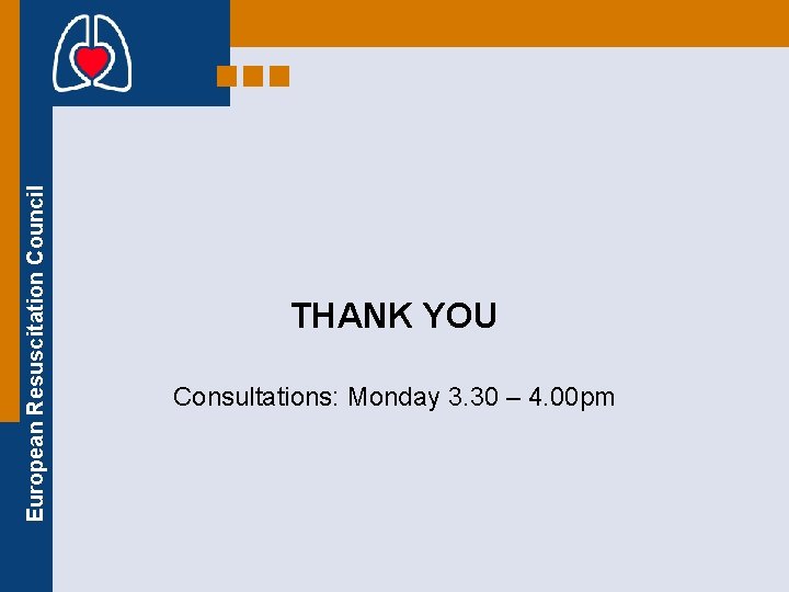 European Resuscitation Council THANK YOU Consultations: Monday 3. 30 – 4. 00 pm 