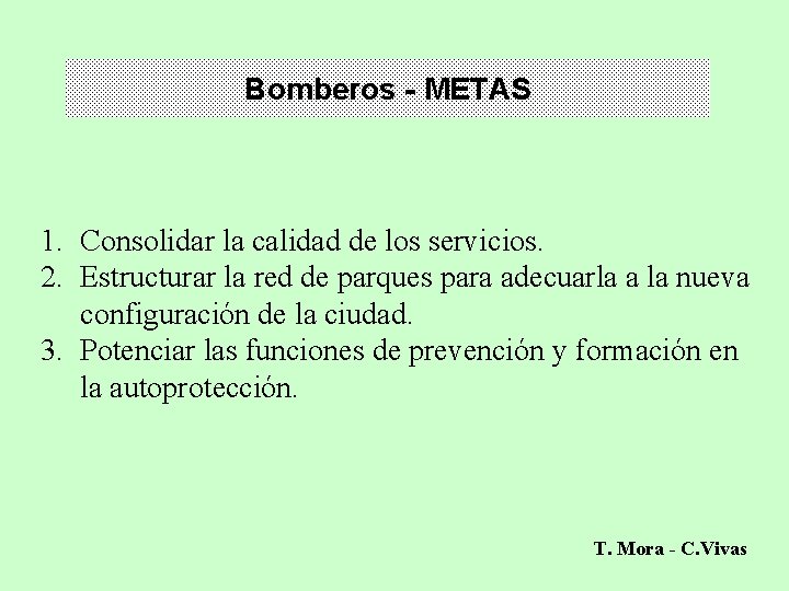 Bomberos - METAS 1. Consolidar la calidad de los servicios. 2. Estructurar la red