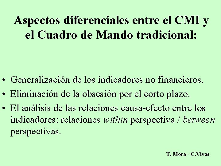 Aspectos diferenciales entre el CMI y el Cuadro de Mando tradicional: • Generalización de