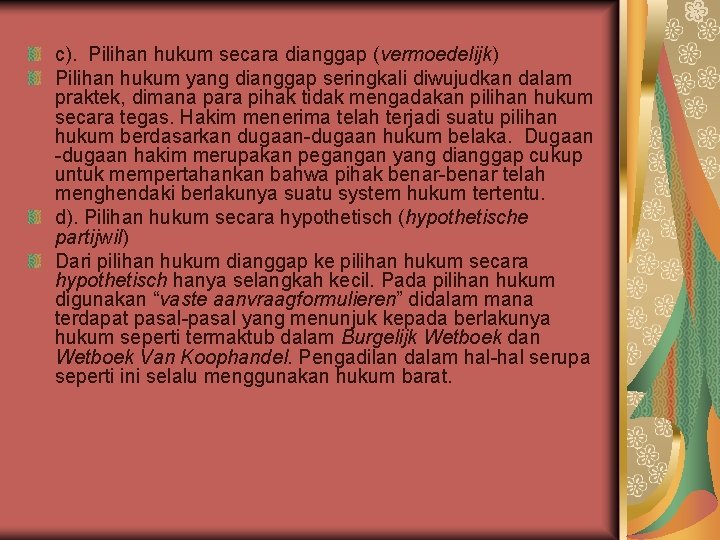 c). Pilihan hukum secara dianggap (vermoedelijk) Pilihan hukum yang dianggap seringkali diwujudkan dalam praktek,