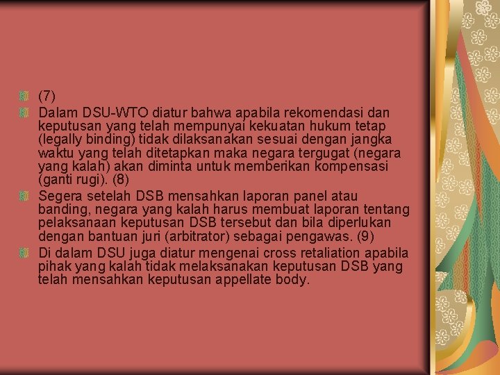 (7) Dalam DSU-WTO diatur bahwa apabila rekomendasi dan keputusan yang telah mempunyai kekuatan hukum