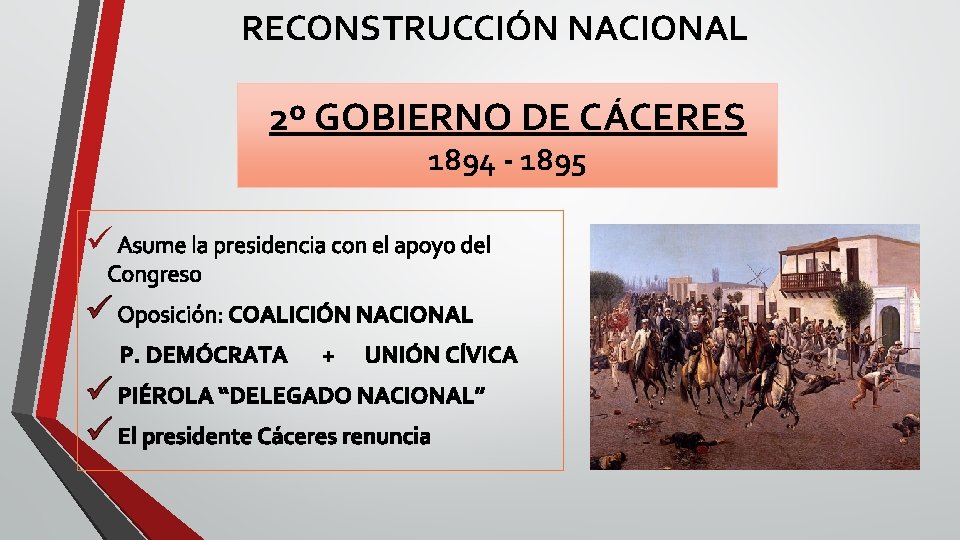 RECONSTRUCCIÓN NACIONAL 2º GOBIERNO DE CÁCERES 1894 - 1895 ü Asume la presidencia con