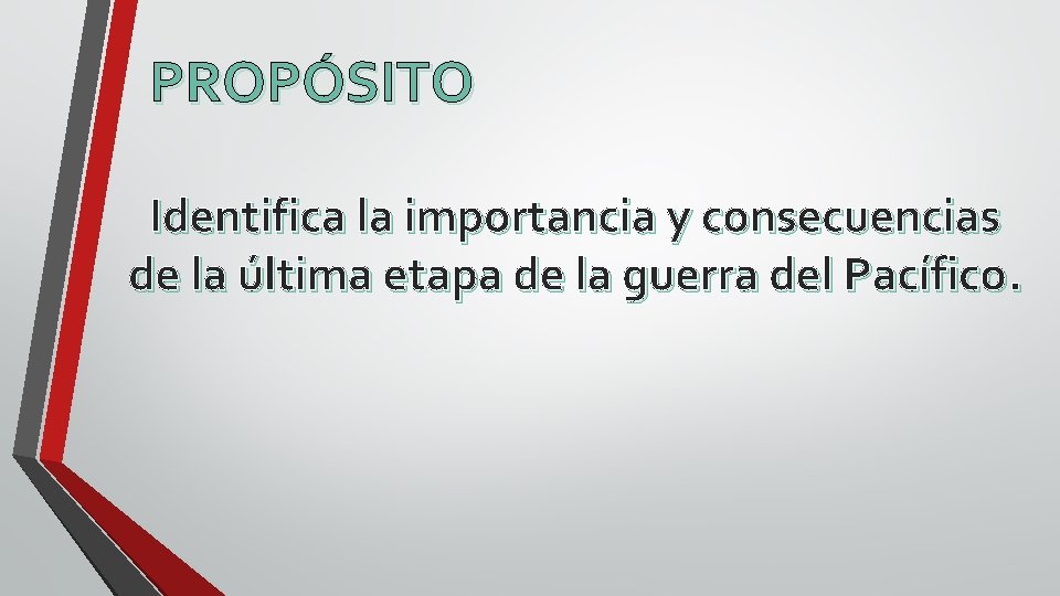 PROPÓSITO Identifica la importancia y consecuencias de la última etapa de la guerra del