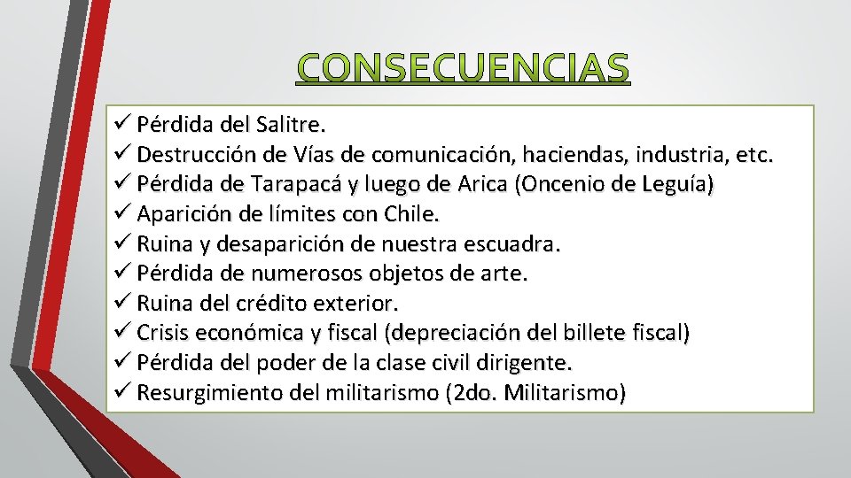 ü Pérdida del Salitre. ü Destrucción de Vías de comunicación, haciendas, industria, etc. ü